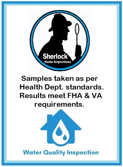Sherlock Home Inspections Water Quality Inspection — Samples taken as per Health Dept. standards. Results meet FHA & VA requirements.